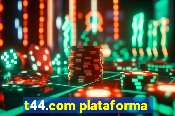 t44.com plataforma